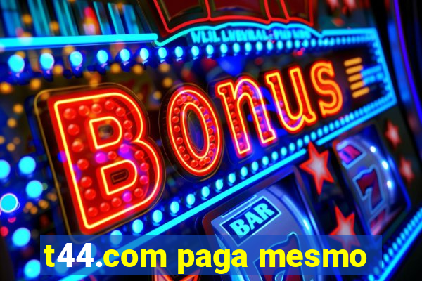 t44.com paga mesmo